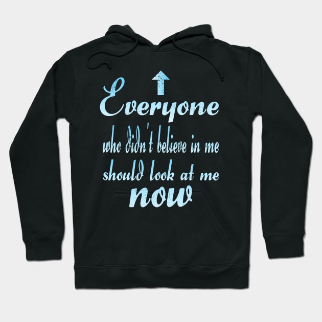 Anyone who didn't believe in me Hoodie by FromBerlinGift